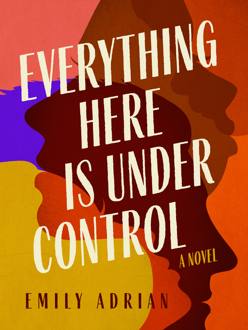 Title details for Everything Here is Under Control by Emily Adrian - Available